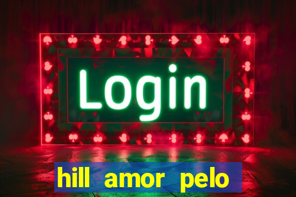 hill amor pelo jogo online